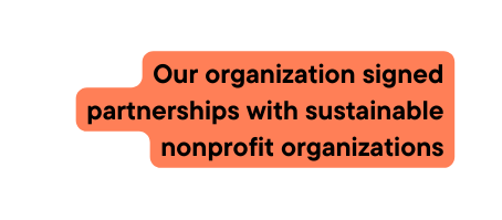 Our organization signed partnerships with sustainable nonprofit organizations